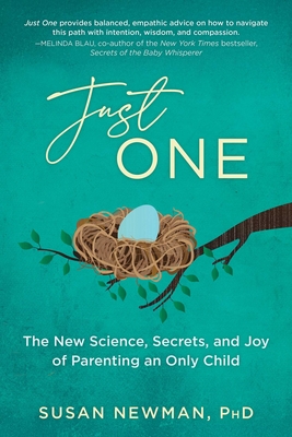 Just One: The New Science, Secrets & Joy of Parenting an Only Child - Susan Newman