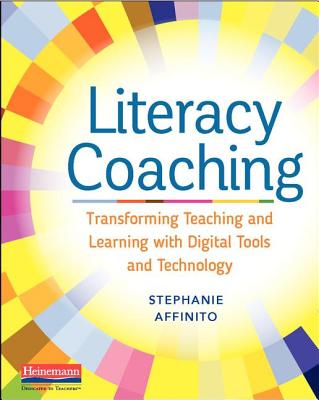 Literacy Coaching: Transforming Teaching and Learning with Digital Tools and Technology - Stephanie Affinito