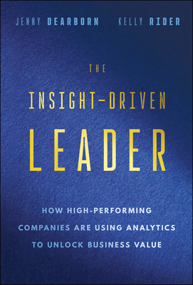 The Insight-Driven Leader: How High-Performing Companies Are Using Analytics to Unlock Business Value - Jenny Dearborn