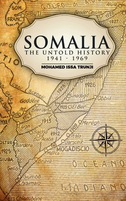 Somalia The Untold History 1941-1969 - Mohamed Issa Trunji