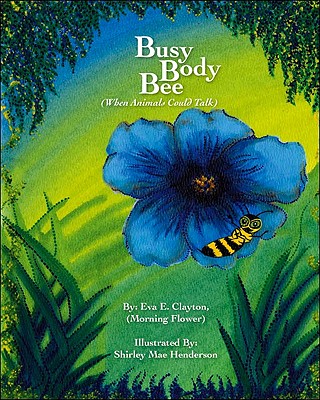 Busy Body Bee: When Animals Could Talk - Eva E. Clayton