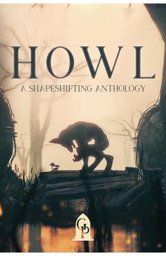 Coperta cărții 'Howl: A Shapeshifting Anthology -'
