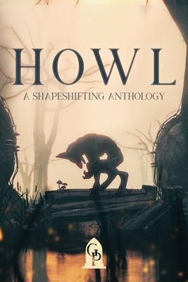 Coperta cărții 'Howl: A Shapeshifting Anthology -'