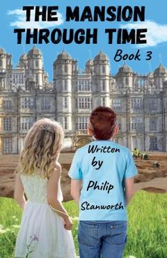 Coperta cărții 'The Mansion Through Time Book 3 - Philip Stanworth'