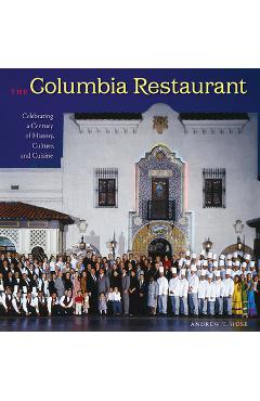 Coperta cărții 'The Columbia Restaurant: Celebrating a Century of History, Culture, and Cuisine - Andrew T. Huse'