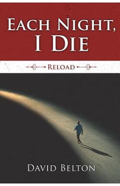 Coperta cărții 'Each Night, I Die: Reload - David Belton'