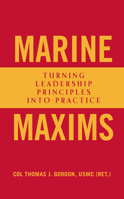 Marine Maxims: Turning Leadership Principles Into Practice - Thomas J. Gordon
