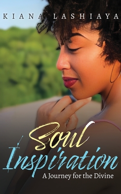 Soul Inspirations: A Journey for the Divine - Kiana Lashayia