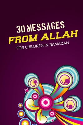 Coperta cărții '30 messages from Allah for children in Ramadan: Secrets from the Quran - Islamic books for kids -'