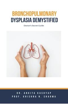 Coperta cărții 'Bronchopulmonary Dysplasia Demystified: Doctor's Secret Guide - Ankita Kashyap'