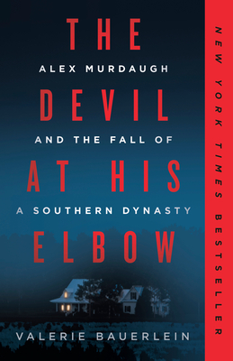 The Devil at His Elbow: Alex Murdaugh and the Fall of a Southern Dynasty - Valerie Bauerlein
