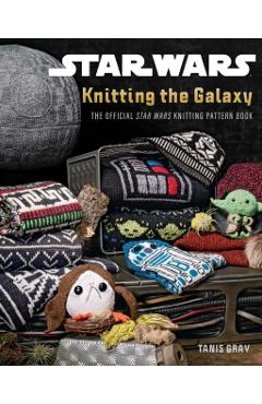 Poza produsului Star Wars: Knitting the Galaxy: The Official Star Wars Knitting Pattern Book - Tanis Gray