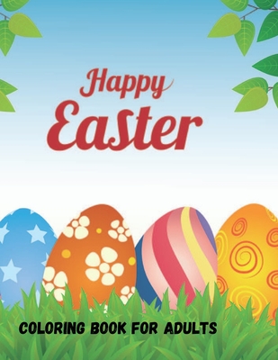 Happy Easter Coloring Book: A Coloring Book Featuring Charming Easter Eggs and Adorable Easter Bunnies for Stress Relief and Relaxation for Adults - Eda Designs