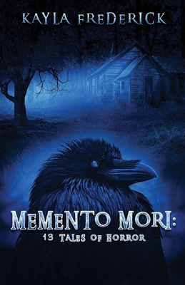 Memento Mori: 13 Tales of Horror - Kayla Frederick