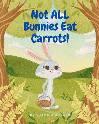 Not All Bunnies Eat Carrots!: A Children's Book About Overcoming Bias - Shamina Dillard