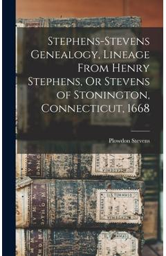 Stephens-Stevens Genealogy, Lineage From Henry Stephens, Or Stevens of Stonington, Connecticut, 1668 - Plowdon Stevens