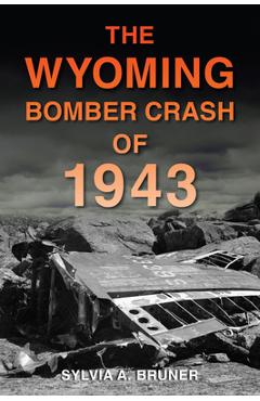 Coperta cărții 'The Wyoming Bomber Crash of 1943 - Sylvia A. Bruner'
