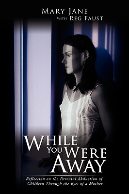While You Were Away: Reflection on the Parental Abduction of Children Through the Eyes of a Mother -