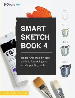 Coperta cărții 'Smart Sketch Book 4: Oogie Art's step-by-step- guide to painting still life objects in acrylic - Wook Choi'
