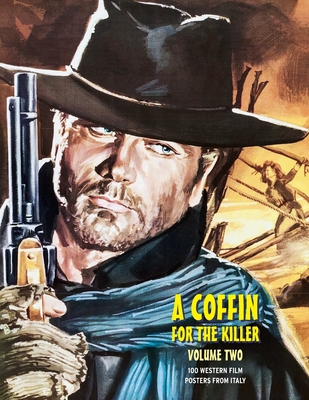 A Coffin for the Killer, Volume 2: 100 Western Film Posters From Italy - G. H. Janus