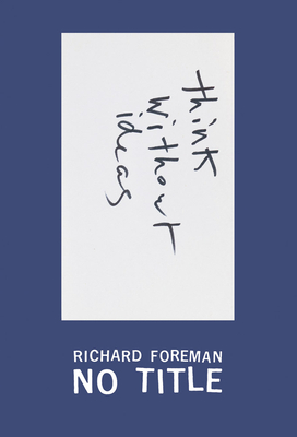 Coperta cărții 'Richard Foreman: No Title - Richard Foreman'