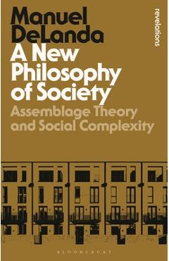 Coperta cărții 'A New Philosophy of Society: Assemblage Theory and Social Complexity - Manuel Delanda'