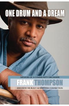 Coperta cărții 'One Drum and a Dream: Memoir of a Community Drummer and How He Built AZ Rhythm Connection - Frank Thompson'