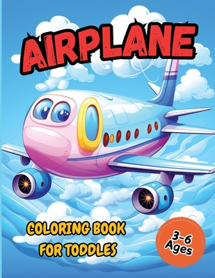 Airplane Coloring Book For Toddler: Pages Perfect Bound, Super Sweet Drawings for Boys and Girls Age 3-6 (Cute Coloring Book Adventures for Kids) - 