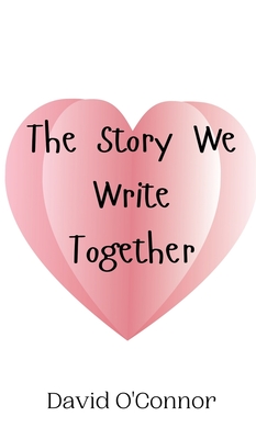 The Story We Write Together - David O'connor