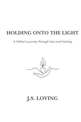 Holding Onto the Light: A Father's Journey Through Loss and Healing - Megan Kuehl
