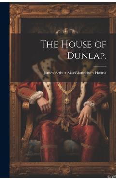 Coperta cărții 'The House of Dunlap. - James Arthur Macclannahan 1925- Hanna'