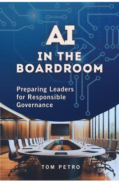 Coperta cărții 'AI in the Boardroom: Preparing Leaders for Responsible Governance - Tom Petro'