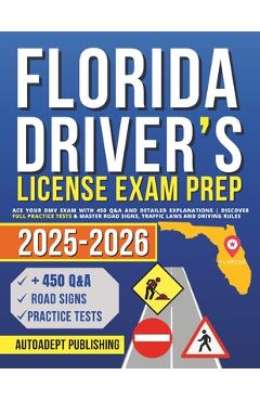 Poza produsului Florida Driver's License Exam Prep: Ace Your DMV Exam with 450 Q&A and Detailed Explanations Discover Full Practice Tests & Master Road Signs, Traffic - Autoadept Publishing