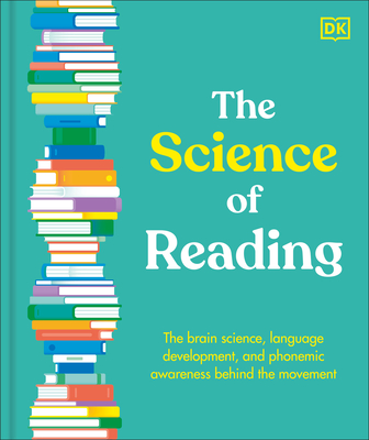 The Science of Reading: The Brain Science, Language Development, and Phonemic Awareness Behind the Movement - 
