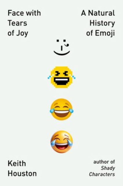 Coperta cărții 'Face with Tears of Joy: A Natural History of Emoji - Keith Houston'