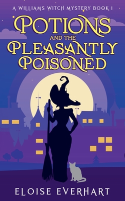 Potions and the Pleasantly Poisoned - Eloise Everhart