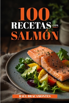100 recetas con salmón - Raúl Bracamontes