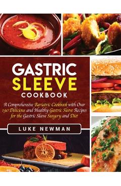 Poza produsului Gastric Sleeve Cookbook: A Comprehensive Bariatric Cookbook with Over 190 Delicious and Healthy Gastric Sleeve Recipes for the Gastric Sleeve S - Luke Newman