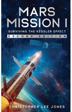Coperta cărții 'Mars Mission I: Surviving the Kessler Effect: Second Edition - Christopher Lee Jones'