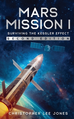 Mars Mission I: Surviving the Kessler Effect: Second Edition - Christopher Lee Jones