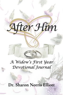 After Him: A Widow's First Year Devotional Journal - Sharon Norris Elliott