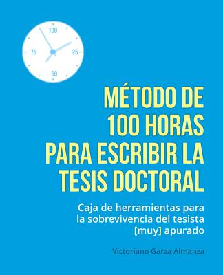 Coperta cărții 'Metodo de 100 horas para escribir la tesis doctoral: Manual de sobrevivencia para el tesista muy apurado - Victoriano'