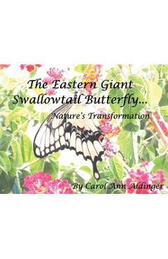 Coperta cărții 'The Eastern Giant Swallowtail Butterfly: Nature's Transformation - Carol Ann Aldinger'