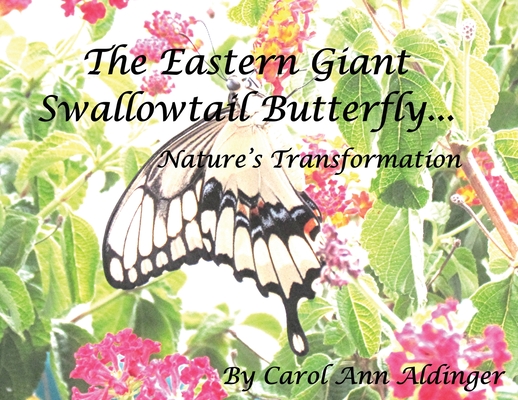 Coperta cărții 'The Eastern Giant Swallowtail Butterfly: Nature's Transformation - Carol Ann Aldinger'