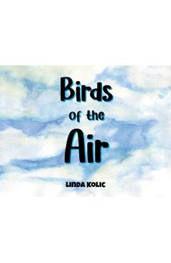 Coperta cărții 'Birds of the Air - Linda Kolic'