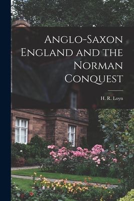 Anglo-Saxon England and the Norman Conquest - H. R. (henry Royston) Loyn