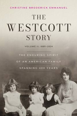 The Westcott Story: Volume II-1889-2024, The Enduring Spirit of an American Family Spanning 400 Years - Christine Broderick Emmanuel