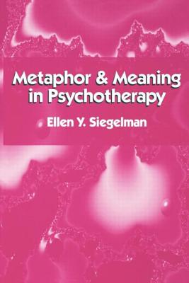 Metaphor and Meaning in Psychotherapy - Ellen Y. Siegelman