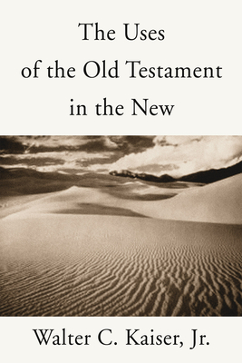 The Uses of the Old Testament in the New - Walter C. Kaiser