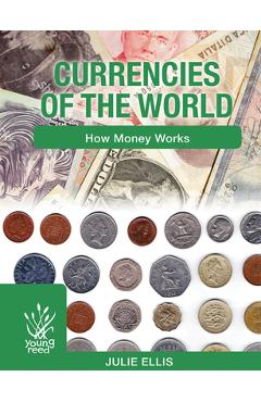 Coperta cărții 'Currencies of the World: How Money Works - Julie Ellis'